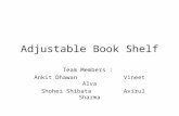 Adjustable Book Shelf Team Members : Ankit DhawanVineet Alva Shohei ShibataAvirul Sharma.