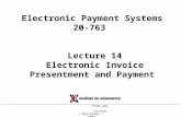 20-763 ELECTRONIC PAYMENT SYSTEMS SPRING 2004COPYRIGHT © 2004 MICHAEL I. SHAMOS Electronic Payment Systems 20-763 Lecture 14 Electronic Invoice Presentment.