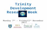 Trinity Development Research Week Monday 7 th – Friday11 th November 2011 .