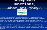 Josephson Junctions, What are they? - A Superconductor-Insulator-Superconductor device, placed between two electrodes. -Josephson Effect: the phase of.