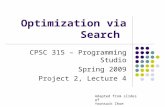 Optimization via Search CPSC 315 – Programming Studio Spring 2009 Project 2, Lecture 4 Adapted from slides of Yoonsuck Choe.