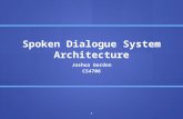 Spoken Dialogue System Architecture Joshua Gordon CS4706 1.