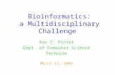 Bioinformatics: a Multidisciplinary Challenge Ron Y. Pinter Dept. of Computer Science Technion March 12, 2003.