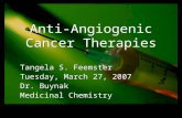 Anti-Angiogenic Cancer Therapies Tangela S. Feemster Tuesday, March 27, 2007 Dr. Buynak Medicinal Chemistry Tangela S. Feemster Tuesday, March 27, 2007.