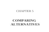 CHAPTER 5 COMPARING ALTERNATIVES. Objective To learn how to properly apply the profitability measures described in Chapter 4 to select the best alternative.
