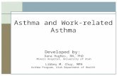 Asthma and Work-related Asthma Developed by: Dana Hughes, RN, PhD Miners Hospital, University of Utah Libbey M. Chuy, MPH Asthma Program, Utah Department.