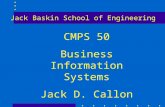 CMPS 50 Business Information Systems Jack D. Callon Jack Baskin School of Engineering.