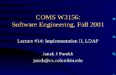 COMS W3156: Software Engineering, Fall 2001 Lecture #14: Implementation II, LDAP Janak J Parekh janak@cs.columbia.edu.