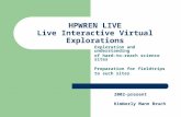 HPWREN LIVE Live Interactive Virtual Explorations Exploration and understanding of hard-to-reach science sites Preparation for fieldtrips to such sites.