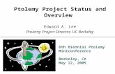 6th Biennial Ptolemy Miniconference Berkeley, CA May 12, 2005 Ptolemy Project Status and Overview Edward A. Lee Ptolemy Project Director, UC Berkeley.