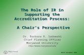 NEAIR November 2005 The Role of IR in Supporting the Accreditation Process: A Chair’s Perspective Dr. Barbara R. Sadowski Chief Planning Officer Marywood.