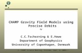 CHAMP Gravity Field Models using Precise Orbits by C.C.Tscherning & E.Howe Department of Geophysics University of Copenhagen, Denmark 2. CHAMP Science.