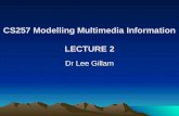 CS257 Modelling Multimedia Information LECTURE 2 Dr Lee Gillam.