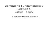 Computing Fundamentals 2 Lecture 4 Lattice Theory Lecturer: Patrick Browne.