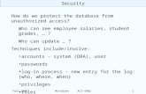 Security Fall 2006McFadyen ACS-49021 How do we protect the database from unauthorized access? Who can see employee salaries, student grades, … ? Who can.