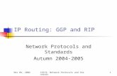 Nov 04, 2004CS573: Network Protocols and Standards1 IP Routing: GGP and RIP Network Protocols and Standards Autumn 2004-2005.