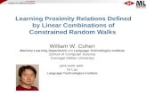 Learning Proximity Relations Defined by Linear Combinations of Constrained Random Walks William W. Cohen Machine Learning Department and Language Technologies.