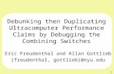 1 Debunking then Duplicating Ultracomputer Performance Claims by Debugging the Combining Switches Eric Freudenthal and Allan Gottlieb {freudenthal, gottlieb}@nyu.edu.