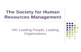 The Society for Human Resources Management HR: Leading People, Leading Organizations.