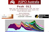 1 Peak Oil What are the probabilities that the rate of global oil production will start its final decline soon? Bruce Robinson Convenor, ASPO-Australia.