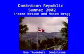 Dominican Republic Summer 2002 Sheree Watson and Mason Bragg Una “Aventura” Dominicana.