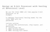 1 Design an 8-bit Processor with Verilog at Behavioral Level We use the Intel 8085 all time popular 8-bit processor as an example. A complete functional.