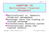 19 - 1 Copyright © 2001 by Harcourt, Inc.All rights reserved. Multinational vs. domestic financial management Exchange rates and trading in foreign exchange.