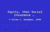555_l21© Allen C. Goodman, 1999 Equity, then Social Insurance … © Allen C. Goodman, 1999.