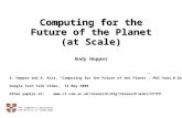 Computing for the Future of the Planet (at Scale) Computing for the Future of the Planet (at Scale) Andy Hopper The Computer Laboratory University of Cambridge.