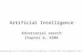 Artificial Intelligence Adversarial search Chapter 6, AIMA This presentation owes a lot to V. Pavlovic @ Rutgers, who borrowed from J. D. Skrentny, who.