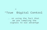 “True” Digital Control.. or using the fact that we are sampling the signals to our advantge.