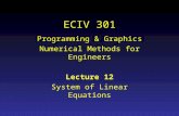 ECIV 301 Programming & Graphics Numerical Methods for Engineers Lecture 12 System of Linear Equations.