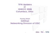 1 TFN Updates @ OHECC 2006 Columbus, Ohio Pankaj Shah OARnet Networking Division of OSC.