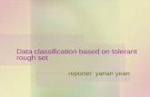 Data classification based on tolerant rough set reporter: yanan yean.
