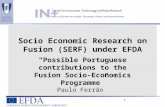 1 Socio Economic Research on Fusion (SERF) under EFDA “Possible Portuguese contributions to the Fusion Socio-Economics Programme” Paulo Ferrão.