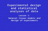 Experimental design and statistical analyses of data Lesson 1: General linear models and design of experiments.