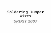 Soldering Jumper Wires SPIRIT 2007. Strip about ¼” of insulation Apply solder until wire appears soli d “Tin” the wire.