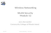 Wireless Networking WLAN Security Module-12 Jerry Bernardini Community College of Rhode Island 6/18/20151Wireless Networking J. Bernardini.