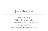 Java Review Selim Aksoy Bilkent University Department of Computer Engineering saksoy@cs.bilkent.edu.tr.