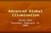 Advanced Global Illumination Brian Chen Thursday, February 12, 2004.