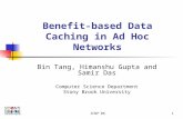 ICNP'061 Benefit-based Data Caching in Ad Hoc Networks Bin Tang, Himanshu Gupta and Samir Das Computer Science Department Stony Brook University.
