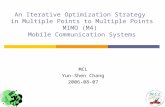 An Iterative Optimization Strategy in Multiple Points to Multiple Points MIMO (M4) Mobile Communication Systems MCL Yun-Shen Chang 2006-08-07.