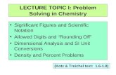 LECTURE TOPIC I: Problem Solving in Chemistry Significant Figures and Scientific Notation Allowed Digits and “Rounding Off” Dimensional Analysis and SI.