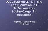 Developments in the Application of Information Technology in Business Raphael Greenberg CIS 590.
