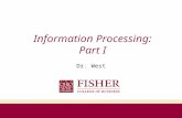 Information Processing: Part I Dr. West Agenda Information Processing Framework –Exposure –Attention –Comprehension –Yielding ELM & FCB –Retention Memory.