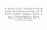 A practical Projection-Based Postprocessing of Block-Coded Images with Fast Convergence Rate Yeonsik Jeong, Inkyeom Kim, and Hyunchul Kang.