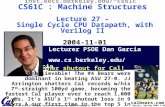 CS 61C L27 Single Cycle CPU Datapath, with Verilog II (1) Garcia, Spring 2004 © UCB Lecturer PSOE Dan Garcia ddgarcia inst.eecs.berkeley.edu/~cs61c.