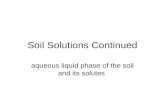 Soil Solutions Continued aqueous liquid phase of the soil and its solutes.