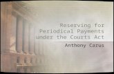 Reserving for Periodical Payments under the Courts Act Anthony Carus.