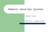 Robotic Hand-Eye Systems CMPUT 610 Martin Jagersand.